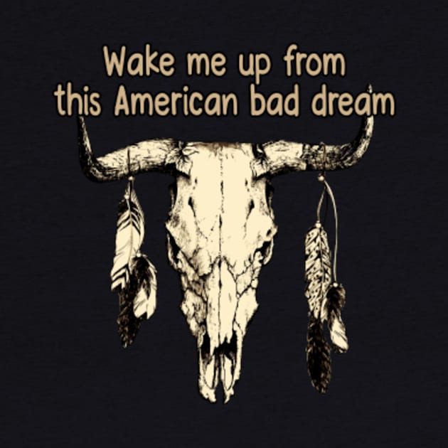 Wake Me Up From This American Bad Dream Bull with Feathers by The Strength Nobody Sees